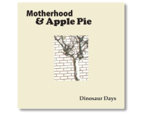 Motherhood and Apple Pie | Dinosaur Days Album Cover